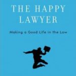 The Happy Lawyer–Advice (or Recommendations) for Lawyers